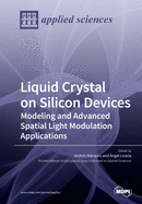 Liquid Crystal on Silicon Devices: Modeling and Advanced Spatial Light Modulation Applications