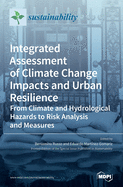 Integrated Assessment of Climate Change Impacts and Urban Resilience: From Climate and Hydrological Hazards to Risk Analysis and Measures
