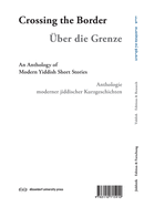 Iber Der Grenets / ???ber Die Grenze / Crossing the Border: Anthologie Moderner Jiddischer Kurzgeschichten / An Anthology of Modern Yiddish Short Stor