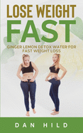 Lose Weight Fast: Ginger Lemon Detox Water For Fast Weight Loss