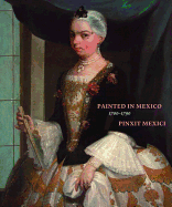 Painted in Mexico, 1700-1790: Pinxit Mexici