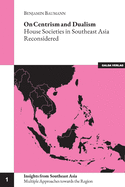 On Centrism and Dualism: House Societies in Southeast Asia Reconsidered