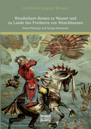 Wunderbare Reisen zu Wasser und zu Lande des Freiherrn von M???nchhausen: Seine Feldz???ge und lustige Abenteuer