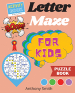 NEW!! Letter Maze For Kids - Find the Alphabet Letter That lead to the End of the Maze! Activity Book For Kids & Toddlers