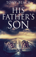 His Father's Son: Large Print Hardcover Edition