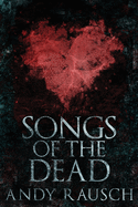 Songs Of The Dead: Large Print Edition