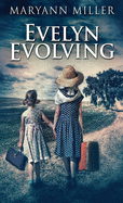Evelyn Evolving: A Novel Of Real Life