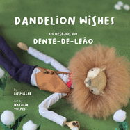 Dandelion Wishes / Os desejos do Dente-de-Le???o: A bilingual book in English and Portuguese