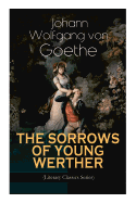 THE SORROWS OF YOUNG WERTHER (Literary Classics Series): Historical Romance Novel