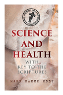Science and Health with Key to the Scriptures: The Essential Work of the Christian Science