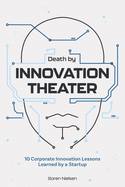 Death by Innovation Theater: 10 Corporate Innovation Lessons Learned by a Startup