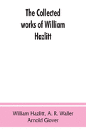 The collected works of William Hazlitt