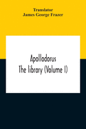 Apollodorus: The Library (Volume I)