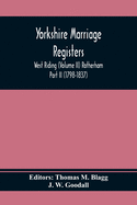 Yorkshire Marriage Registers. West Riding (Volume Ii) Rotherham Part Ii (1798-1837)