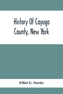 History Of Cayuga County, New York: With Illustrations And Biographical Sketches Of Some Of Its Prominent Men And Pioneers