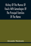 History Of The Munros Of Fowlis With Genealogies Of The Principal Families Of The Name: To Which Are Added Those Of Lexington And New England