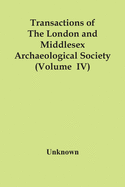Transactions Of The London And Middlesex Archaeological Society (Volume Iv)