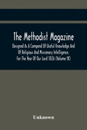 The Methodist Magazine; Designed As A Compend Of Useful Knowledge And Of Religious And Missionary Intelligence. For The Year Of Our Lord 1826 (Volume