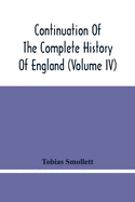 Continuation Of The Complete History Of England (Volume Iv)