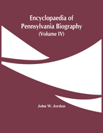 Encyclopaedia Of Pennsylvania Biography (Volume Iv)