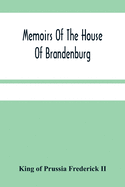 Memoirs Of The House Of Brandenburg: From The Earliest Accounts, To The Death Of Frederic I. King Of Prussia: To Which Are Added Four Dissertations, I