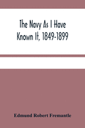 The Navy As I Have Known It, 1849-1899