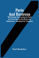 Paris And Environs: With Routes From London To Paris And From Paris To The Rhine And Switzerland: Handbook For Travellers