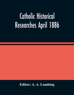 Catholic Historical Researches April 1886