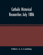 Catholic Historical Researches July 1886