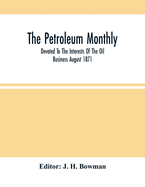The Petroleum Monthly; Devoted To The Interests Of The Oil Business August 1871