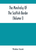 The Minstrelsy Of The Scottish Border (Volume I)