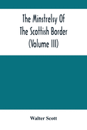 The Minstrelsy Of The Scottish Border (Volume Iii)