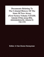 Documents Relating To The Colonial History Of The State Of New Jersey (First Series) Volume Xxxiii. Calendar Of New Jarsey Wills, Administrations Etc.