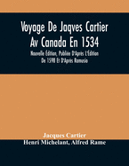 Voyage De Jaqves Cartier Av Canada En 1534: Nouvelle ???dition, Publi???e D'Apr???s L'???dition De 1598 Et D'Apr???s Ramusio