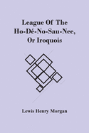 League Of The Ho-D???-No-Sau-Nee, Or Iroquois