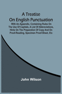A Treatise On English Punctuation. With An Appendix, Containing Rules On The Use Of Capitals, A List Of Abbreviations, Hints On The Preparation Of Cop
