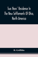 Two Years' Residence In The New Settlements Of Ohio, North America: With Directions To Emigrants