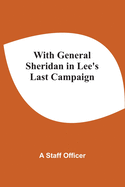 With General Sheridan In Lee'S Last Campaign