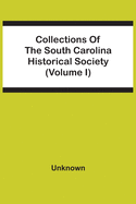 Collections Of The South Carolina Historical Society (Volume I)