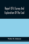 Report Of A Survey And Exploration Of The Coal And Ore Lands Belonging To The Allegheny Coal Company: In Somerset County, Pennsylvania; Accomppanied B