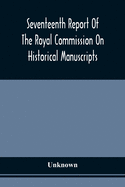 Seventeenth Report Of The Royal Commission On Historical Manuscripts