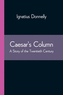 Caesar's Column: A Story of the Twentieth Century