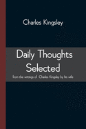 Daily Thoughts selected from the writings of Charles Kingsley by his wife