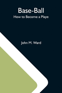 Base-Ball; How To Become A Playe