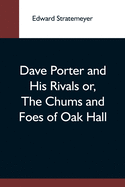 Dave Porter And His Rivals Or, The Chums And Foes Of Oak Hall