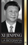 Xi Jinping: La biograf├â┬¡a del director general del nuevo Estado chino, sus estrategias inteligentes para la era de la gobernanza de la China moderna y la tercera revoluci├â┬│n (Pol├â┬¡tica) (Spanish Edition)