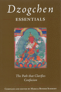 Dzogchen Essentials: The Path That Clarifies Confu