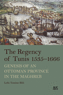 The Regency of Tunis, 1535-1666: Genesis of an Ottoman Province in the Maghreb