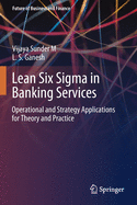 Lean Six SIGMA in Banking Services: Operational and Strategy Applications for Theory and Practice