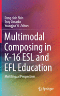 Multimodal Composing in K-16 ESL and Efl Education: Multilingual Perspectives